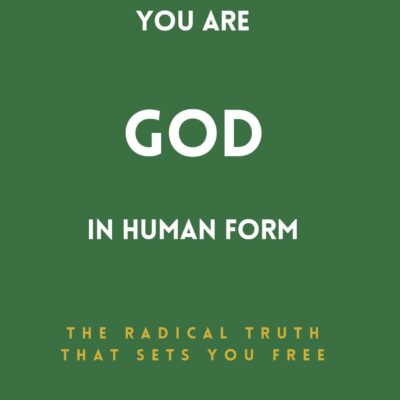 You Are God in Human Form:The Radical Truth That Sets You Free